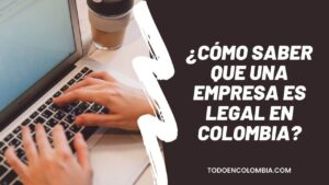 Cómo saber que una empresa es legal en Colombia