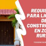 Requisitos para licencia de construcción en Zona Rural en Colombia